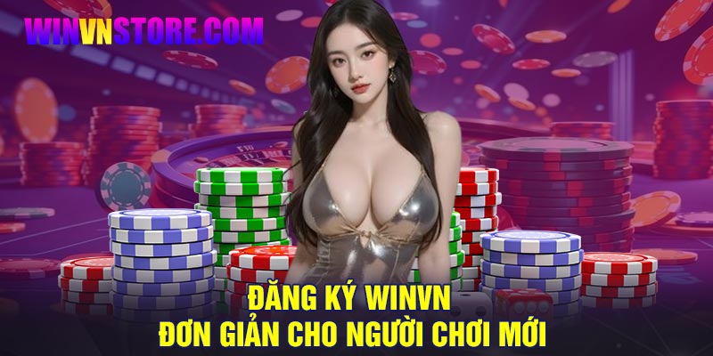 Đăng ký Winvn đơn giản cho người chơi mới