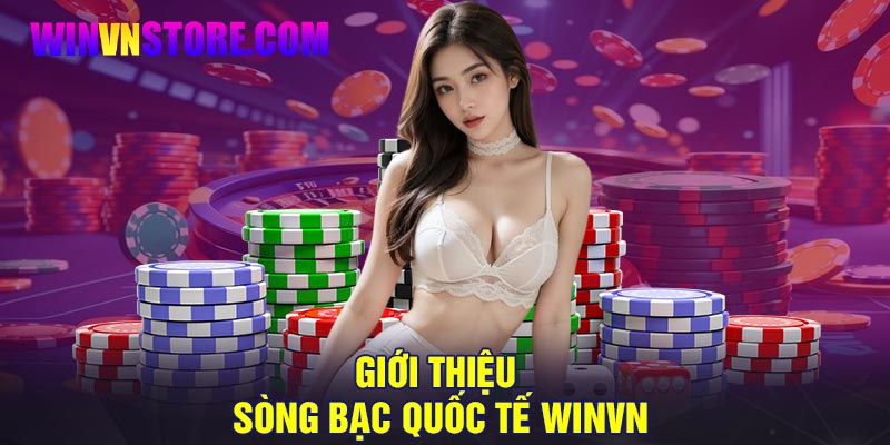 Giới thiệu sòng bạc quốc tế Winvn